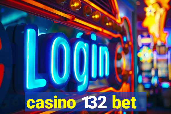 casino 132 bet